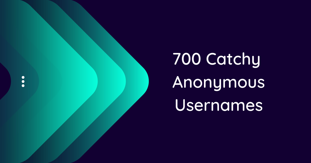 700 Anonymous Usernames Ideas and Suggestions to Inspire You