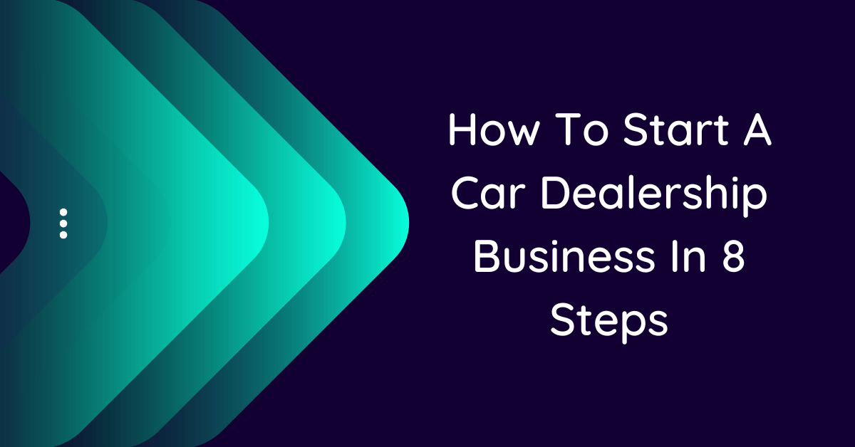 how-to-start-a-car-dealership-business-in-8-steps