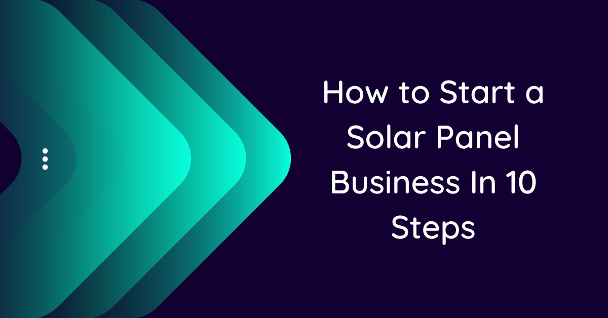 how-to-start-a-solar-panel-business-in-10-steps