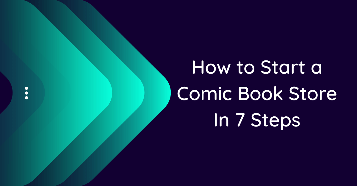 how-to-start-a-comic-book-store-in-7-steps