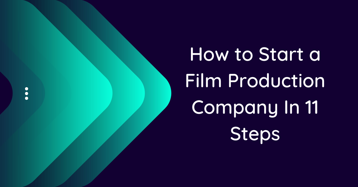 how-to-start-a-film-production-company-in-11-steps