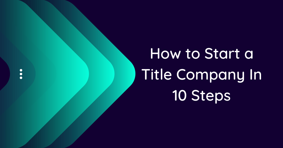 how-to-start-a-title-company-in-10-steps