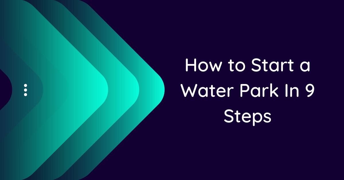 how-to-start-a-water-park-in-9-steps