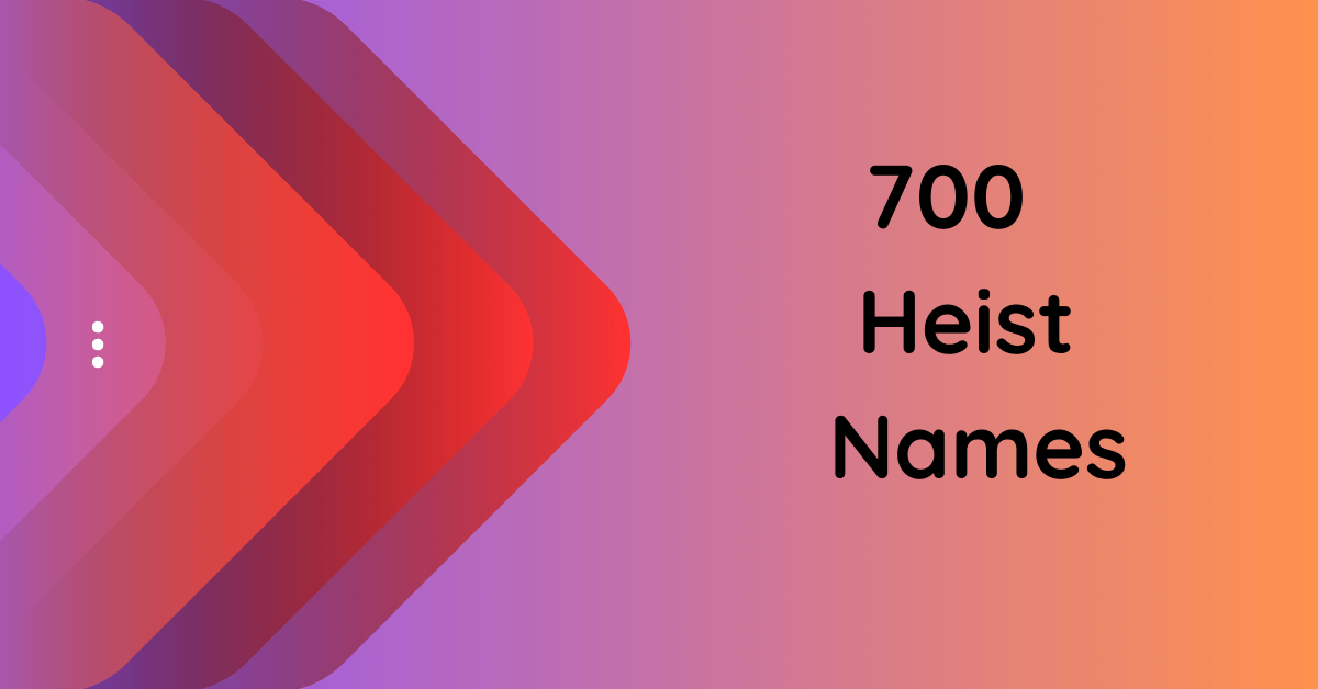 700-heist-names-that-will-steal-your-imagination