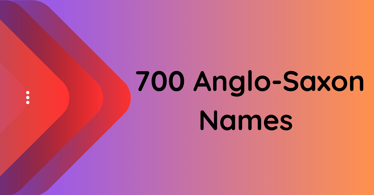 700 Anglo Saxon Names To Leave A Mark   Anglo Saxon Names 1 1 