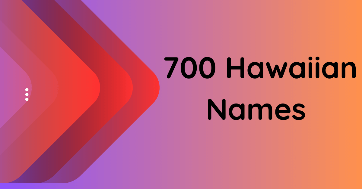 700 Hawaiian Names to Dive into the Rich Hawaiian Culture