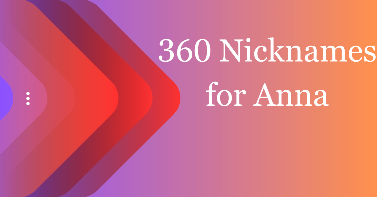 360 Cool Nicknames For Anna