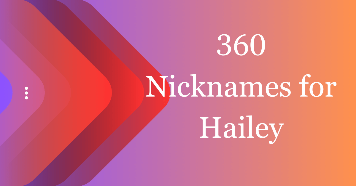 360 Unique Nicknames For Hailey