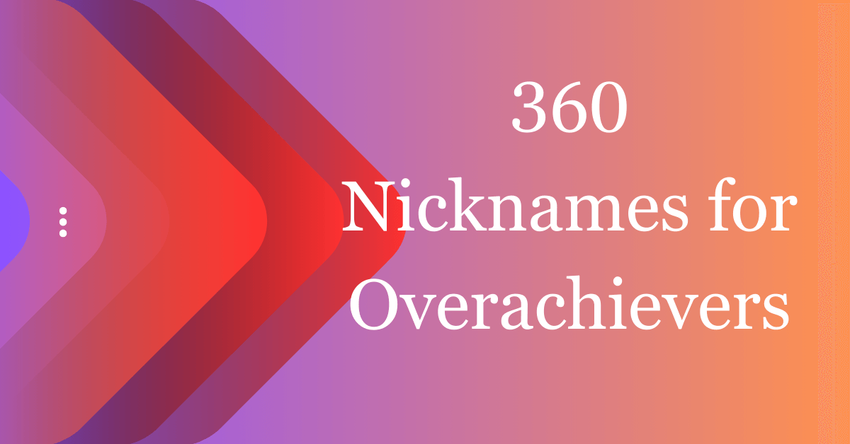 360 Unique Nicknames For Overachievers