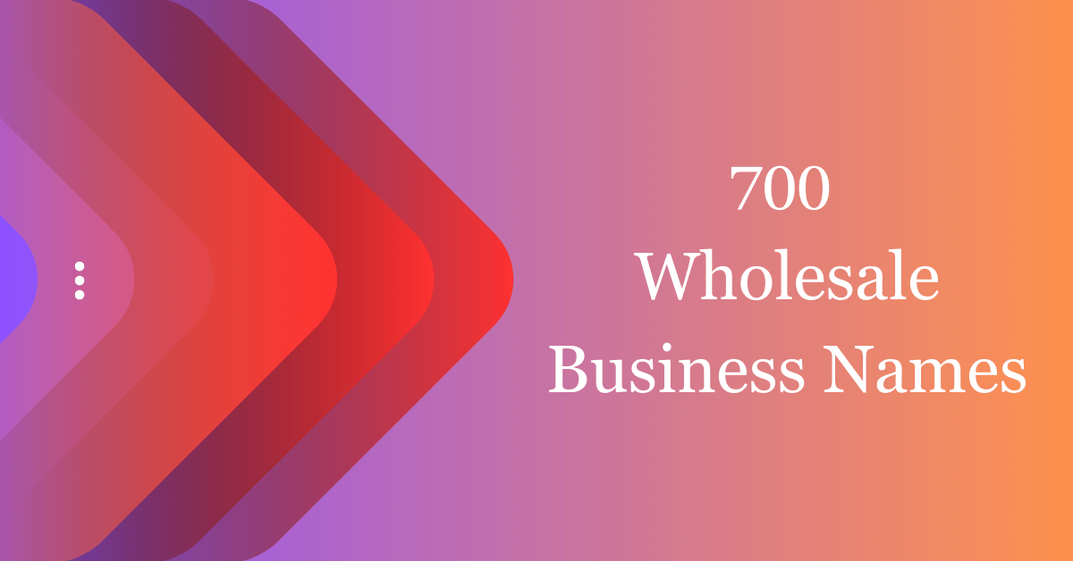 700 Cool Wholesale Business Names That Will Inspire You